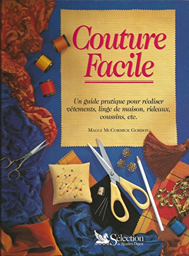 Beispielbild fr La Couture facile : Un guide pratique pour realiser vetements linge de maison rideaux coussins zum Verkauf von Ammareal