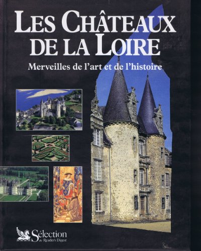 Imagen de archivo de Les chteaux de la Loire : merveilles de l'art et de l'histoire a la venta por LeLivreVert