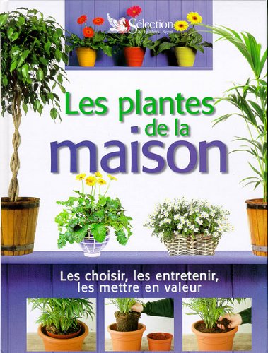 Beispielbild fr LES PLANTES DE LA MAISON. Les choisir, les entretenir, les mettre en valeur zum Verkauf von Ammareal