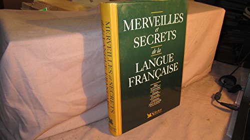 MERVEILLES ET SECRETS DE LA LANGUE FRANCAISE