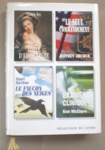 Stock image for Les meilleurs livres condenss : Adle D'Aiguebrune, Le seul commandement, Le faucon des neiges, Examen clinique for sale by Librairie Le Nord