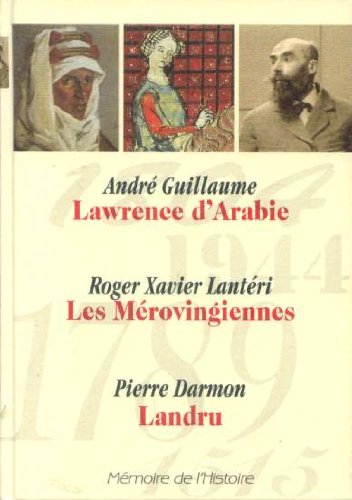 Imagen de archivo de Memoire de L Histoire (Selection du Readers Digest)) : Lawrence d'Arabie (Andre Guillaume), Les Merovingiennes (Roger Xavier Lanteri), Landr a la venta por Ammareal