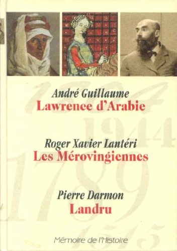 9782709812641: Memoire de L Histoire (Selection du Readers Digest)) : Lawrence d'Arabie (Andre Guillaume), Les Merovingiennes (Roger Xavier Lanteri), Landru (Pierre Darmont) 559 pages