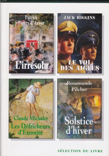 Stock image for 4 livres de Slection du livre : Les dfricheurs d'ternit; Le vol des aigles; L'irrsolu; Solstice d'hiver for sale by Librairie Le Nord