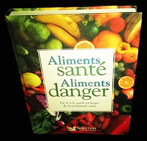 Stock image for Aliments sant , Aliments danger - De A  Z, guide pratique de la nourriture saine Six, Marie-France; Gentil, Ren and Collectif for sale by tomsshop.eu