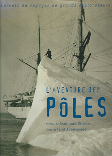 L'aventure des Pôles : Carnets de voyages de grands explorateurs