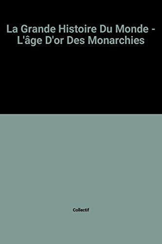 Beispielbild fr La Grande Histoire Du Monde - L'ge D'or Des Monarchies zum Verkauf von medimops