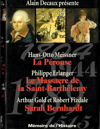 Imagen de archivo de Mmoire de l'HISTOIRE / Alain Decaux prsente : La Prouse - Le massacre de la St Barthlmy - Sarah Bernhardt (Slection Reader's Digest) a la venta por medimops