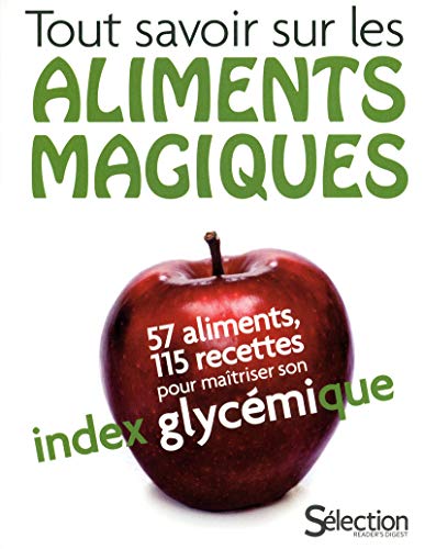 Stock image for Tout savoir sur les aliments magiques : 57 aliments, 115 recettes pour maitriser son index glycmique for sale by STUDIO-LIVRES
