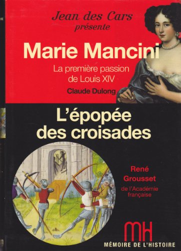 Imagen de archivo de Mmoire de l'Histoire - Marie Mancini La premire passion de Louis XIV / L'pope des croisades a la venta por Ammareal