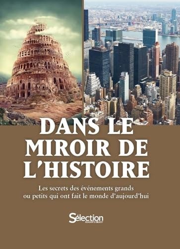 Stock image for Dans le miroir de l'Histoire: Les secrets des vnements grands ou petits qui ont fait le monde d'aujourd'hui for sale by Ammareal