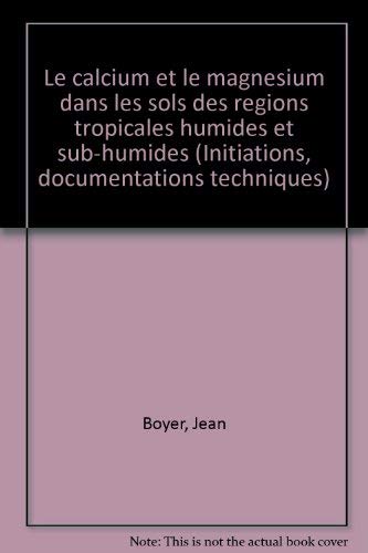 Le calcium et le magneÌsium dans les sols des reÌgions tropicales humides et sub-humides (Initiations, documentations techniques) (French Edition) (9782709904940) by Boyer, Jean
