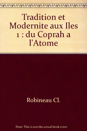 Beispielbild fr Tradition et Modernite aux Iles 1 : du Coprah a l'Atome zum Verkauf von Bookstore-Online
