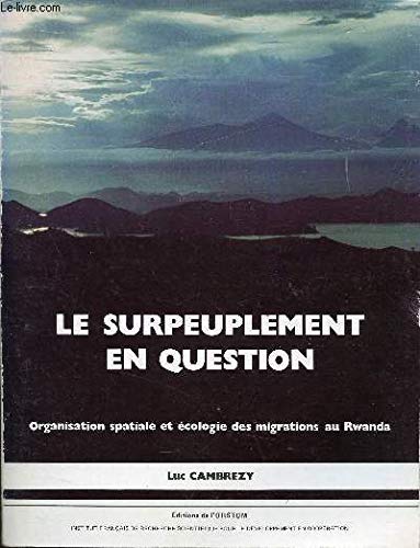 Stock image for Le Surpeuplement en Question - Organisation spatiale et ecologie des migrations au Rwanda for sale by N. Fagin Books