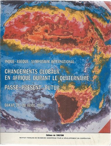 9782709907972: Changements globaux en Afrique durant le quaternaire: Passe, present, futur : Dakar 21-28 avril 1986 (Collection Travaux et documents) (French Edition)