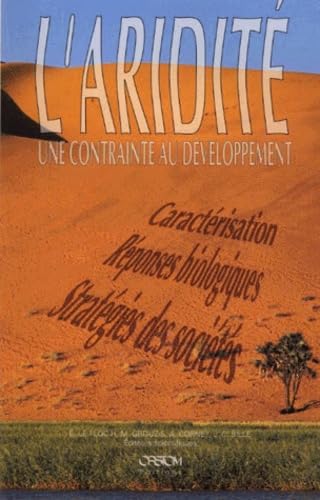 9782709910682: L'ARIDITE : UNE CONTRAINTE AU DEVELOPPEMENT.: Caractrisation, rponses biologiques, stratgies des socits