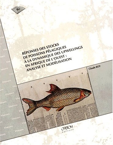 ReÌponses des stocks de poissons peÌlagiques aÌ€ la dynamique des upwellings en Afrique de l'Ouest: Analyse et modeÌlisation (Collection Etudes et theÌ€ses) (French Edition) (9782709910910) by Roy, Claude