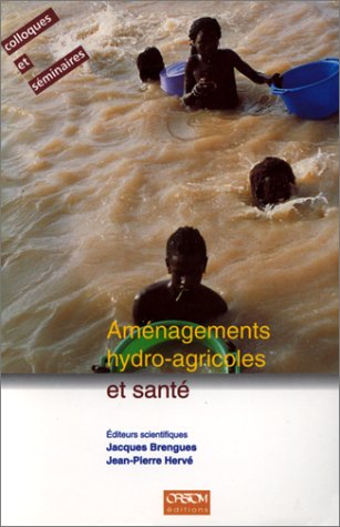 9782709913881: AMENAGEMENTS HYDRO-AGRICOLES ET SANTE: Valle du fleuve Sngal, actes du Colloque Eau et sant, Dakar, novembre 1994