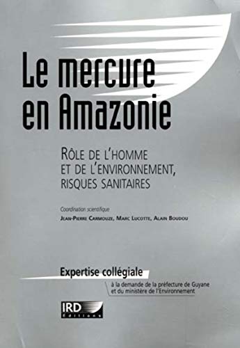 9782709914673: Le mercure en Amazonie.: Rle de l'homme et de l'environnemennt, risques sanitaires