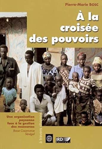 9782709915625:  la croise des pouvoirs: Une organisation paysanne face  la gestion des ressources. Basse Casamance, Sngal