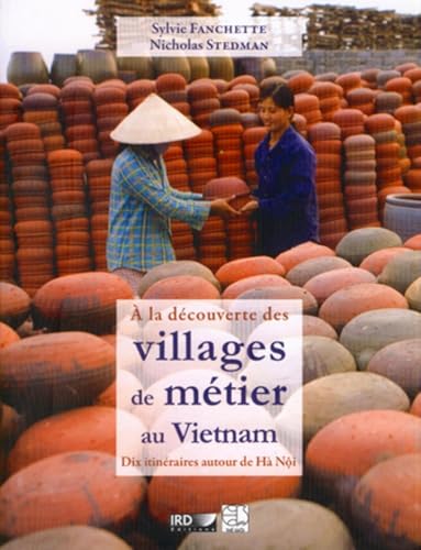 A la dÃ©couverte des villages de mÃ©tier au Vietnam: Dix itinÃ©raires autour de HÃ  NÃ´i (9782709916707) by Fanchette, Sylvie; Stedman, Nicholas