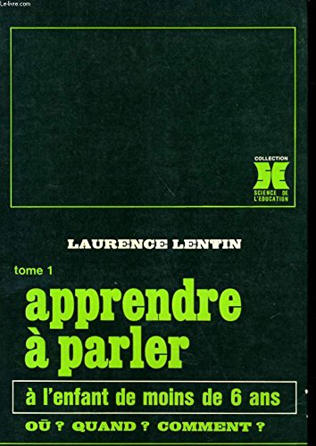 Tome 1 Apprendre a Parler a L'Enfant De Moins De 6 (9782710100904) by Laurence Lentin