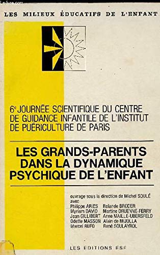 Les Grands-parents dan la dynamique psychique de l'enfant: 6e journeÌe scientifique du Centre de guidance infantile de l'Institut de pueÌriculture de ... eÌducatifs de l'enfant) (French Edition) (9782710101956) by Philippe-aries-michel-soule-institut-de-puericulture-de-paris