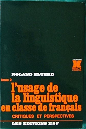 Beispielbild fr L'usage de la linguistique en classe de franais Critiques et perspectives Tome II zum Verkauf von LibrairieLaLettre2