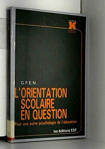 Beispielbild fr L'ORIENTATION SCOLAIRE EN QUESTION. Pour une autre Psychologie de l'Education. zum Verkauf von L'ivre d'histoire