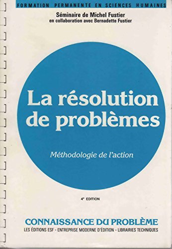 9782710106050: La Rsolution de problmes: Mthodologie de l'action, connaissance du problme, applications pratiques,  l'usage des psychologues, des animateurs et des responsables