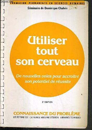 Imagen de archivo de Utiliser tout son cerveau. De nouvelles voies pour accrotre son potentiel de russite et ses connaissances a la venta por medimops