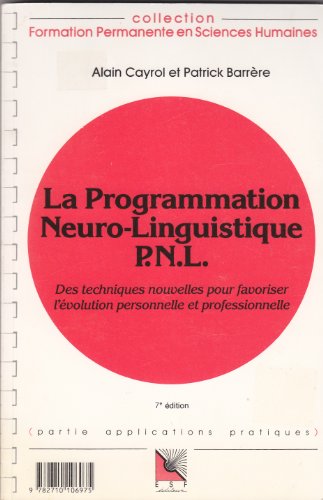 9782710106975: La Programmation Neuro-Linguistique PNL: Des techniques nouvelles pour favoriser l'volution personnelle et professionnelle