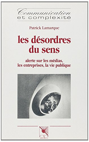 Stock image for Les dsordres du sens : Alerte sur les mdias, les entreprises, la vie publique for sale by Librairie Th  la page