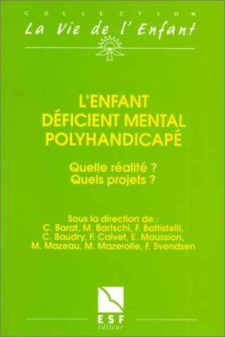 Stock image for L'ENFANT DEFICIENT MENTAL POLYHANDICAPE:QUELLE REALITE?QUELS PROJETS? for sale by Bibliofolie