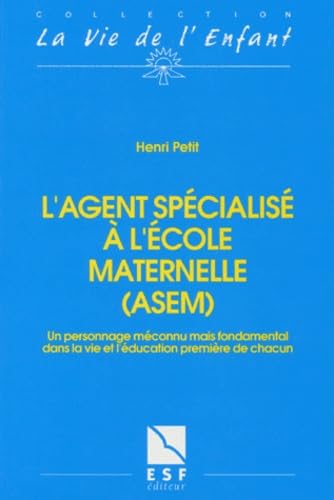 Stock image for L'agent spcialis  l'cole maternelle, ASEM : Un personnage mconnu mais fondamental dans la vie et l'ducation premire de chacun for sale by medimops