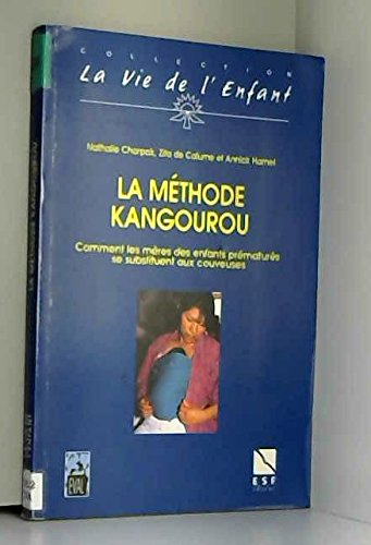 Imagen de archivo de LA METHODE KANGOUROU. Comment les mres des enfants prmaturs se substituent aux couveuses a la venta por Ammareal