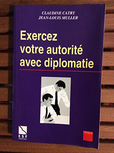 Beispielbild fr Exercez votre autorit avec diplomatie zum Verkauf von Chapitre.com : livres et presse ancienne