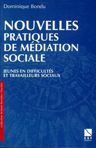 Nouvelles pratiques de meÌdiation sociale: Jeunes en difficulteÌ et travailleurs sociaux (Collection Actions sociales) (French Edition) (9782710112648) by Bondu, Dominique