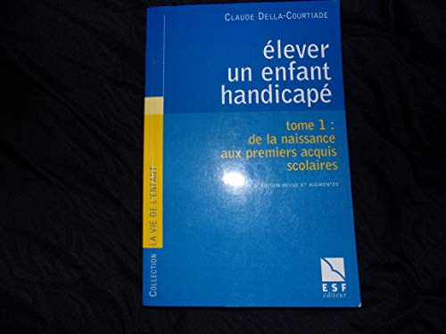 9782710112990: Elever Un Enfant Handicape. Tome 1, De La Naissance Aux Premiers Acquis Scolaires, 3eme Edition: 0001