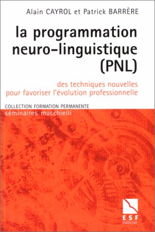 Imagen de archivo de La Programmation neuro-linguistique (PNL): Des techniques nouvelles pour favoriser l'volution professionnelle a la venta por medimops