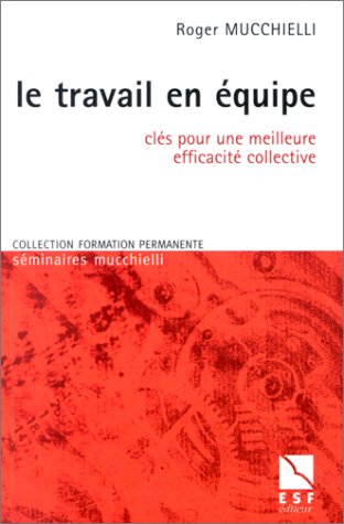 Beispielbild fr Le Travail en quipe : Cls pour une meilleure efficacit collective zum Verkauf von medimops