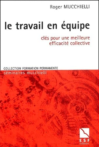 9782710115731: Le Travail en quipe : Cls pour une meilleure efficacit collective