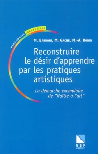 Imagen de archivo de Reconstruire le dsir d'apprendre par les pratiques artistiques a la venta por Ammareal