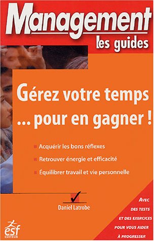 Beispielbild fr Grer votre temps pour en gagner !. acqurir les bons rflexes, retrouver nergie et efficacit, quilibrer travail et vie personnelle et avec des tests et des exerc zum Verkauf von Chapitre.com : livres et presse ancienne