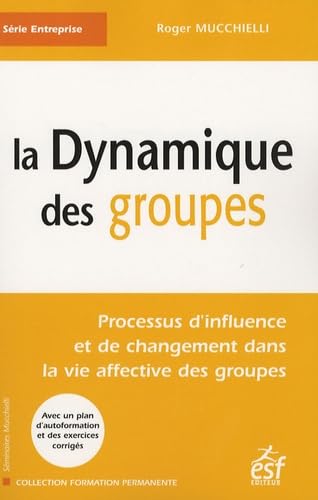 Beispielbild fr La Dynamique Des Groupes : Processus D'influence Et De Changement Dans La Vie Affective Des Groupes zum Verkauf von RECYCLIVRE