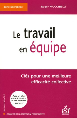 Stock image for Le travail en quipe : Cls pour une meilleure efficacit collective for sale by medimops