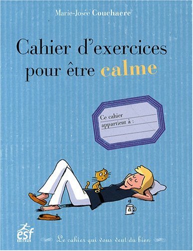 Stock image for Cahier d'exercices pour tre calme Couchaere, Marie-Jose et Chenot, Patrick for sale by BIBLIO-NET