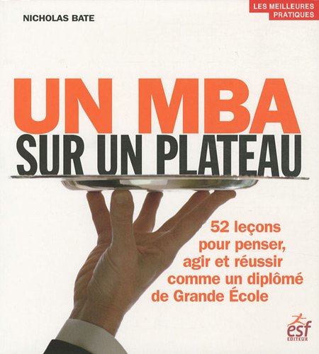 Beispielbild fr Un MBA sur un plateau : 52 leons pour penser, agir et russir comme un diplm de Grande Ecole zum Verkauf von Ammareal