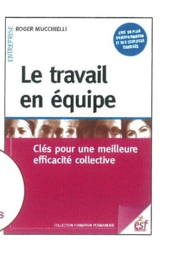 Stock image for Le travail en quipe : Cls pour une meilleure efficacit collective for sale by Ammareal