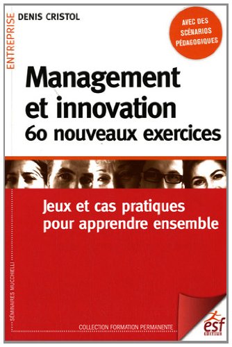 Stock image for Management Et Innovation : 60 Nouveaux Exercices : Jeux Et Cas Pratiques Pour Apprendre Ensemble for sale by RECYCLIVRE